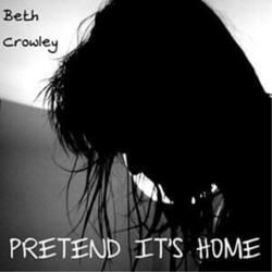Pretend Its Home by Beth Crowley