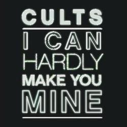 I Can Hardly Make You Mine Chords by Cults