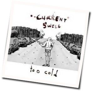 Too Cold Chords by Current Swell