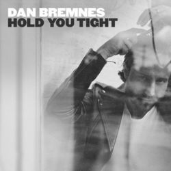 Hold You Tight by Dan Bremnes