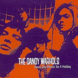 Every Day Should Be A Holiday by The Dandy Warhols