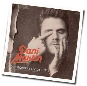 Que Bonita La Vida Chords by Dani Martín