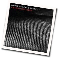 I'm Waiting Here Chords by David Lynch Featuring Lykke Li