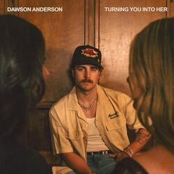 Turning You Into Her Chords by Dawson Anderson