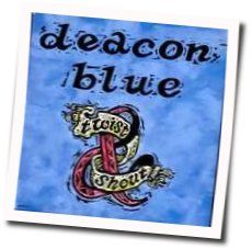 Twist And Shout Chords by Deacon Blue