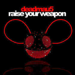 Raise Your Weapon by Deadmau5