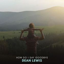 How Do I Say Goodbye Live by Dean Lewis