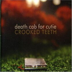Crooked Teeth by Death Cab For Cutie