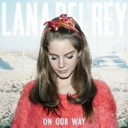On Our Way Chords by Lana Del Rey