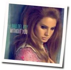 Without You (Ver2) Chords by Lana Del Rey