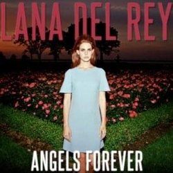 Angels Forever  by Lana Del Rey