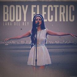 Body Electric by Lana Del Rey