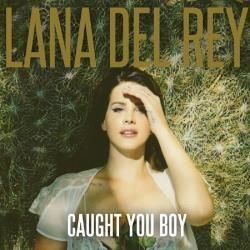 Caught You Boy by Lana Del Rey
