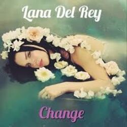 Change by Lana Del Rey