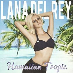 Hawaiian Tropic by Lana Del Rey