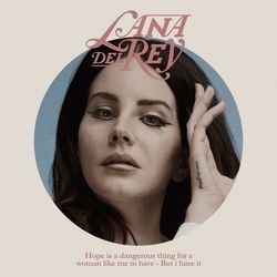 Hope Is A Dangerous Thing For A Woman Like Me To Have - But I Have It  Chords by Lana Del Rey