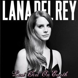 Last Girl On Earth by Lana Del Rey