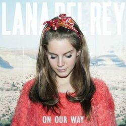 On Our Way Chords by Lana Del Rey