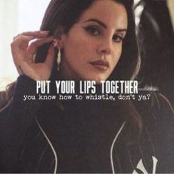 Put Your Lips Together by Lana Del Rey
