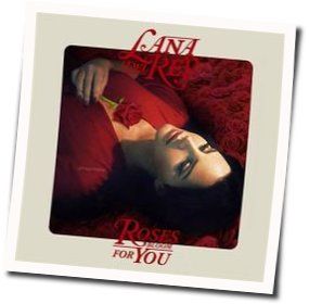 Roses Bloom For You  Chords by Lana Del Rey
