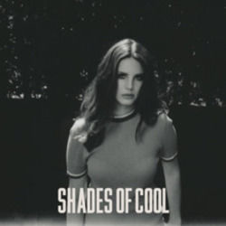 Shades Of Cool by Lana Del Rey