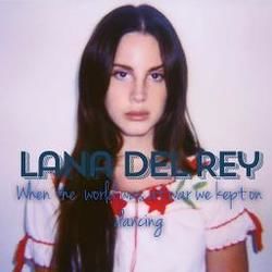 When The World Was At War We Kept Dancing Chords by Lana Del Rey