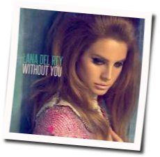 Without You  Chords by Lana Del Rey