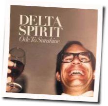 Tomorrow Goes Away Chords by Delta Spirit