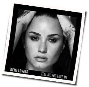 Tell Me You Love Me (Ver4) Chords by Demi Lovato