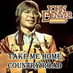 Take Me Home Country Roads by John Denver