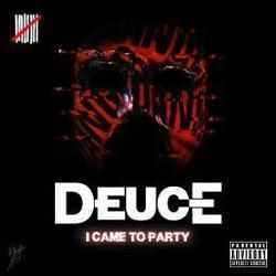 I Came To Party by Deuce