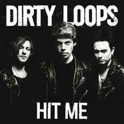 Hit Me by Dirty Loops