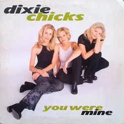 You Were Mine Chords by Dixie Chicks
