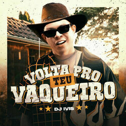 Volta Pro Teu Vaqueiro by Dj Ivis
