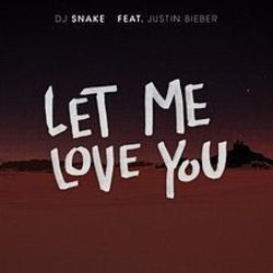 Let Me Love You by DJ Snake