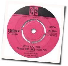 Why Do You Treat Me Like You Do Chords by Donovan