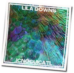 Icnocuicatl Chords by Lila Downs