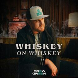 Whiskey On Whiskey Chords by Drew Green