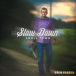 Slow Down Small Town by Drew Parker