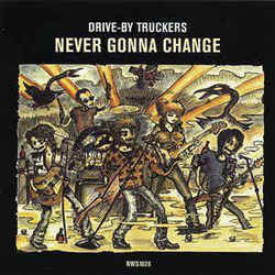 Never Gonna Change by Drive-by Truckers