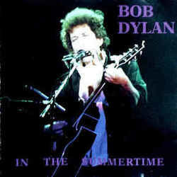 In The Summertime by Bob Dylan