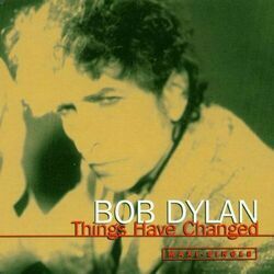 Things Have Changed by Bob Dylan