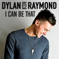 I Can Be That Chords by Dylan Raymond