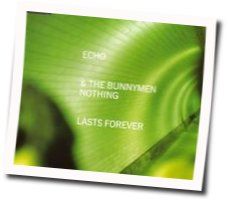 Nothing Lasts Forever Chords by Echo & The Bunnymen