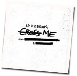 Cross Me Chords by Ed Sheeran