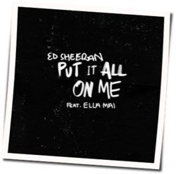 Put It All On Me Chords by Ed Sheeran