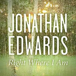 Right Where I Am by Jonathan Edwards