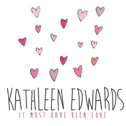 It Must Have Been Love Chords by Kathleen Edwards