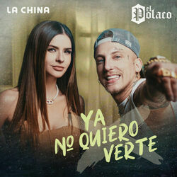 Ya No Quiero Verte Chords by El Polaco, La China