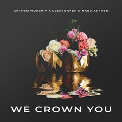 We Crown You Chords by Eleni Baker